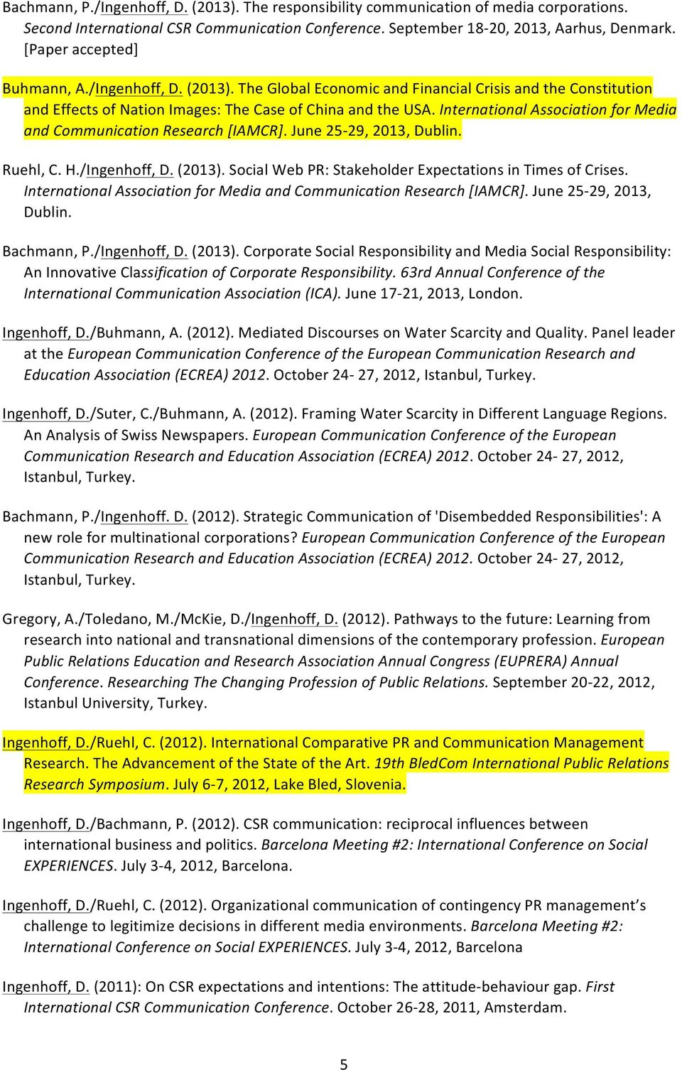 june25s29,2013,dublin. Ruehl,C.H./Ingenhoff,D.(2013).SocialWebPR:StakeholderExpectationsinTimesofCrises. International'Association'for'Media'and'Communication'Research'[IAMCR].June25S29,2013, Dublin.