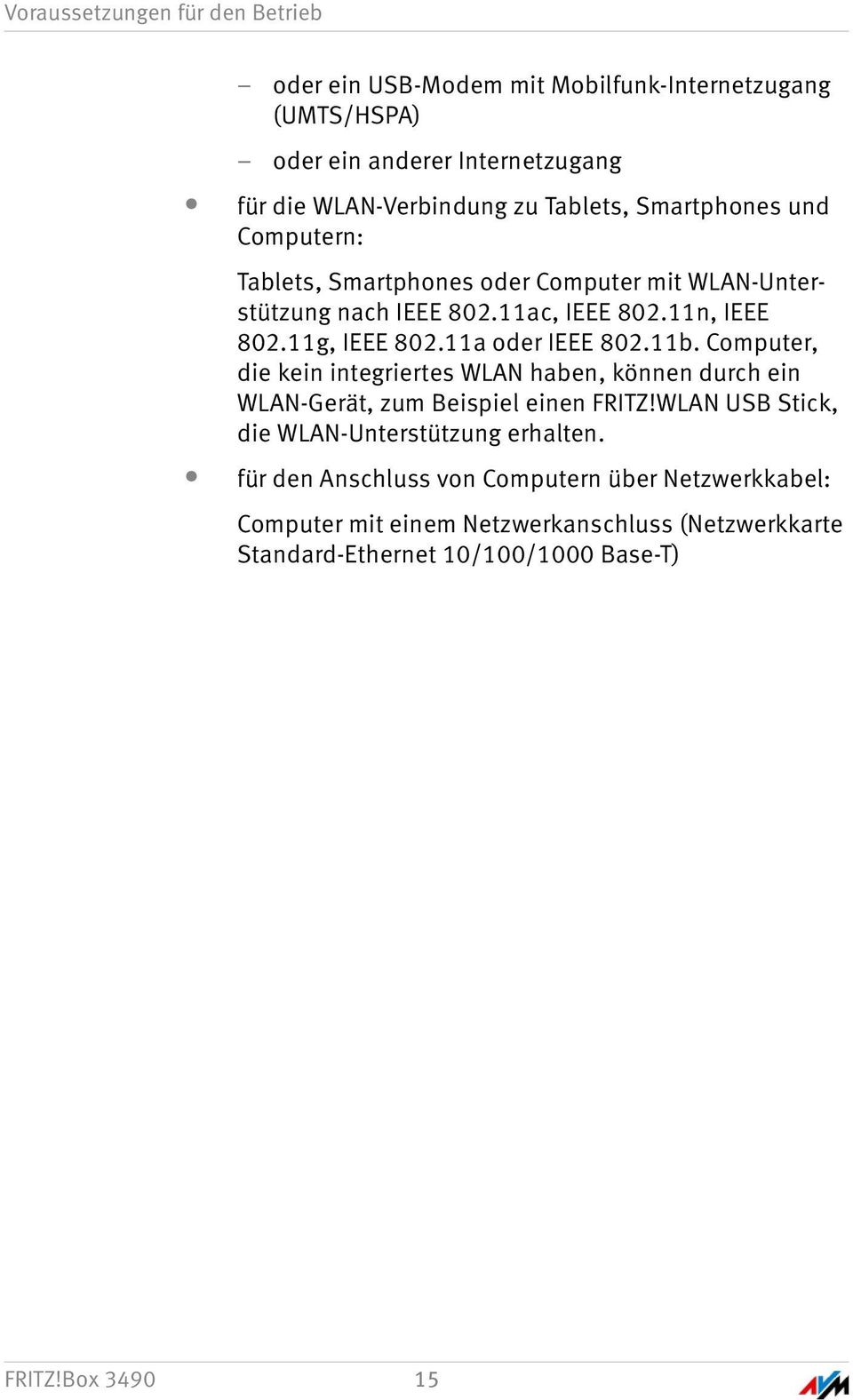 11a oder IEEE 802.11b. Computer, die kein integriertes WLAN haben, können durch ein WLAN-Gerät, zum Beispiel einen FRITZ!