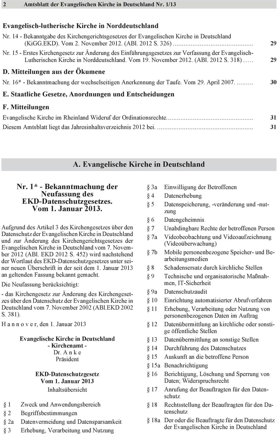 15 - Erstes Kirchengesetz zur Änderung des Einführungsgesetzes zur Verfassung der Evangelisch- Lutherischen Kirche in Norddeutschland. Vom 19. November 2012. (ABl. 2012 S. 318)... 29 D.