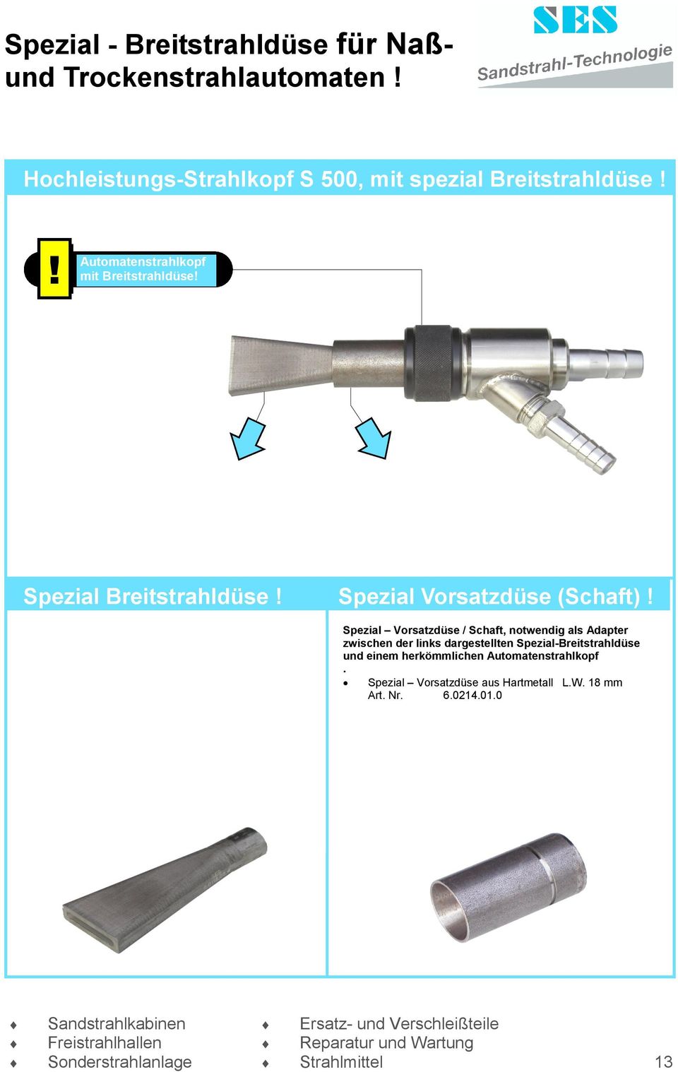 notwendig als Adapter zwischen der links dargestellten Spezial-Breitstrahldüse und einem herkömmlichen Automatenstrahlkopf.