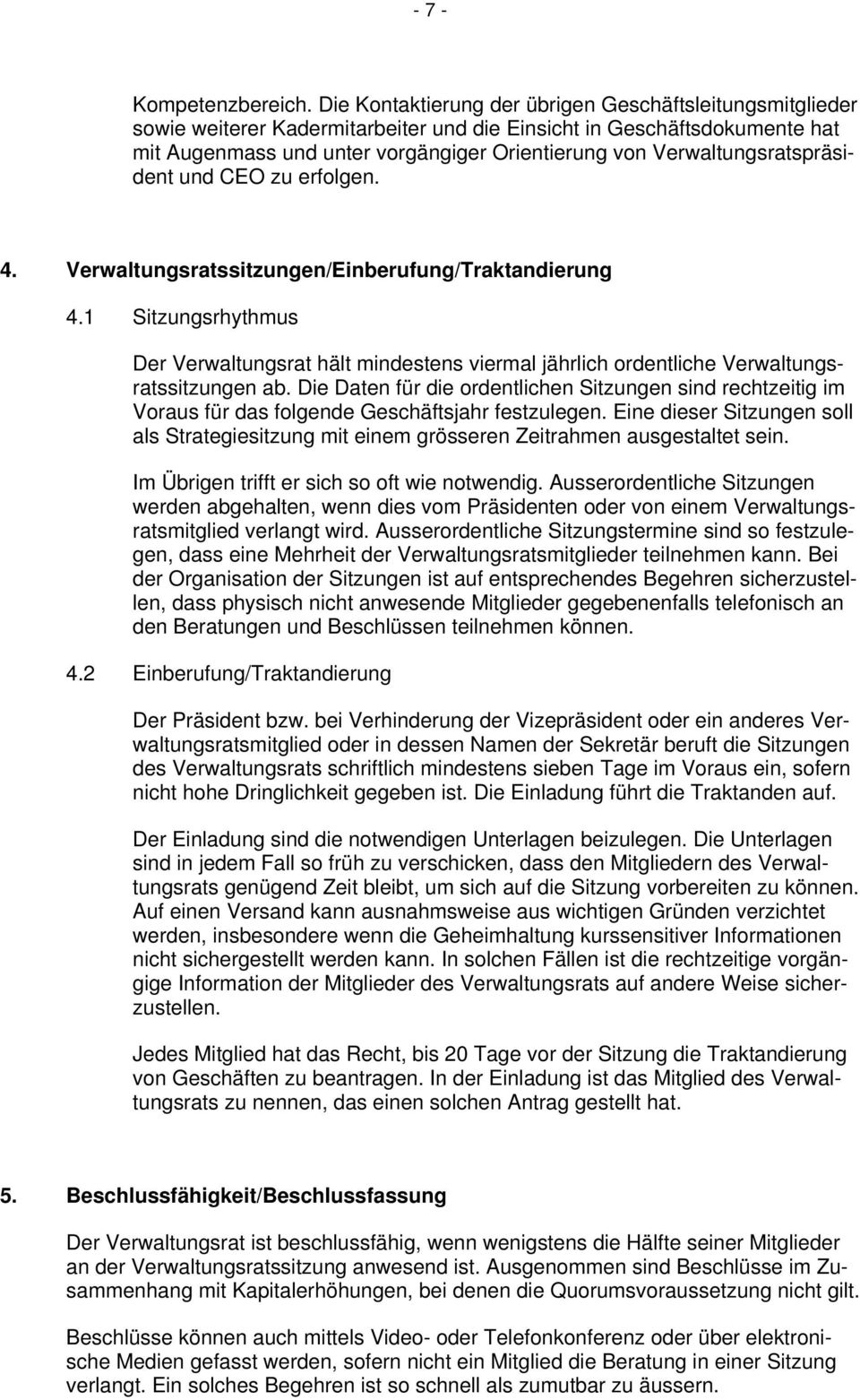 Verwaltungsratspräsident und CEO zu erfolgen. 4. Verwaltungsratssitzungen/Einberufung/Traktandierung 4.