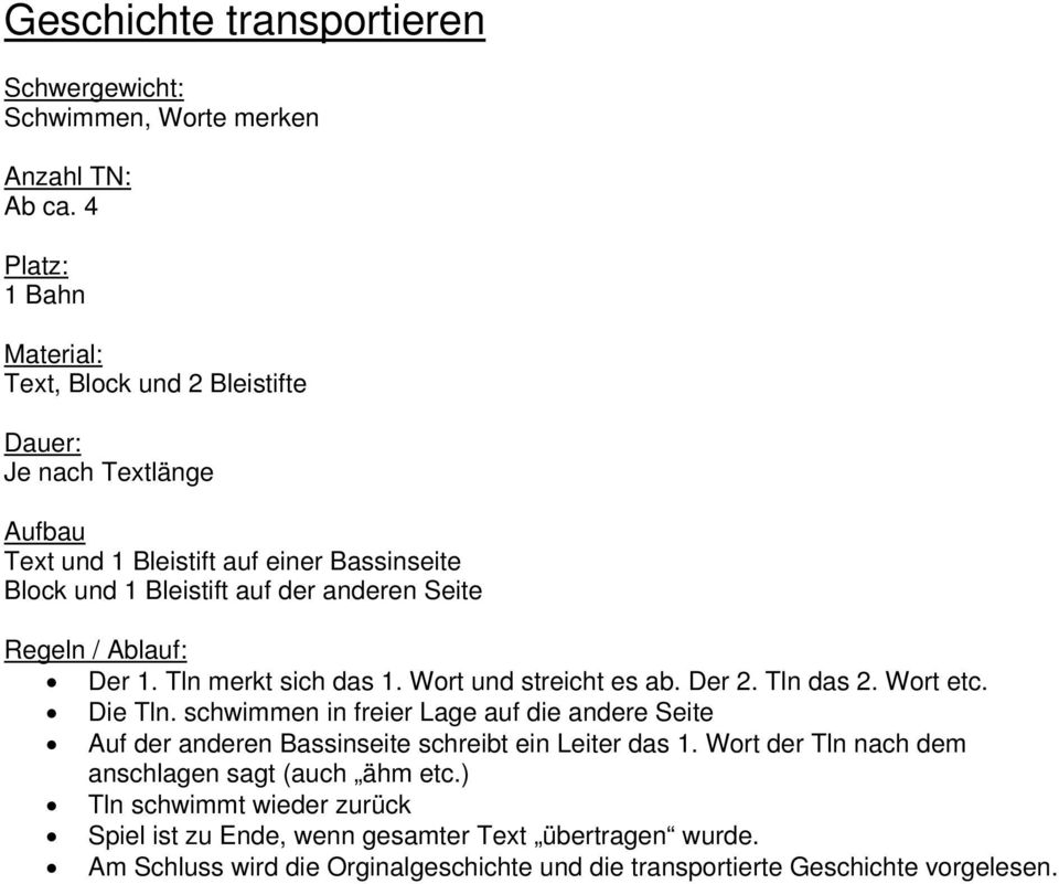 Ablauf: Der 1. Tln merkt sich das 1. Wort und streicht es ab. Der 2. Tln das 2. Wort etc. Die Tln.