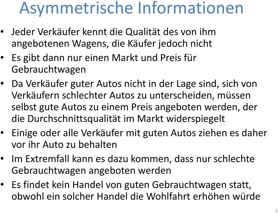 angeboten werden, der die Durchschnittsqualität im Markt widerspiegelt Einige oder alle Verkäufer mit guten Autos ziehen es daher vor ihr Auto zu behalten Im