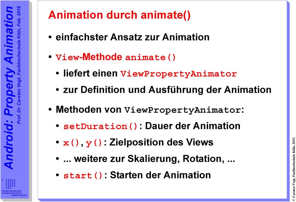 einen ViewPropertyAnimator zur Definition und Ausführung der Animation Methoden von