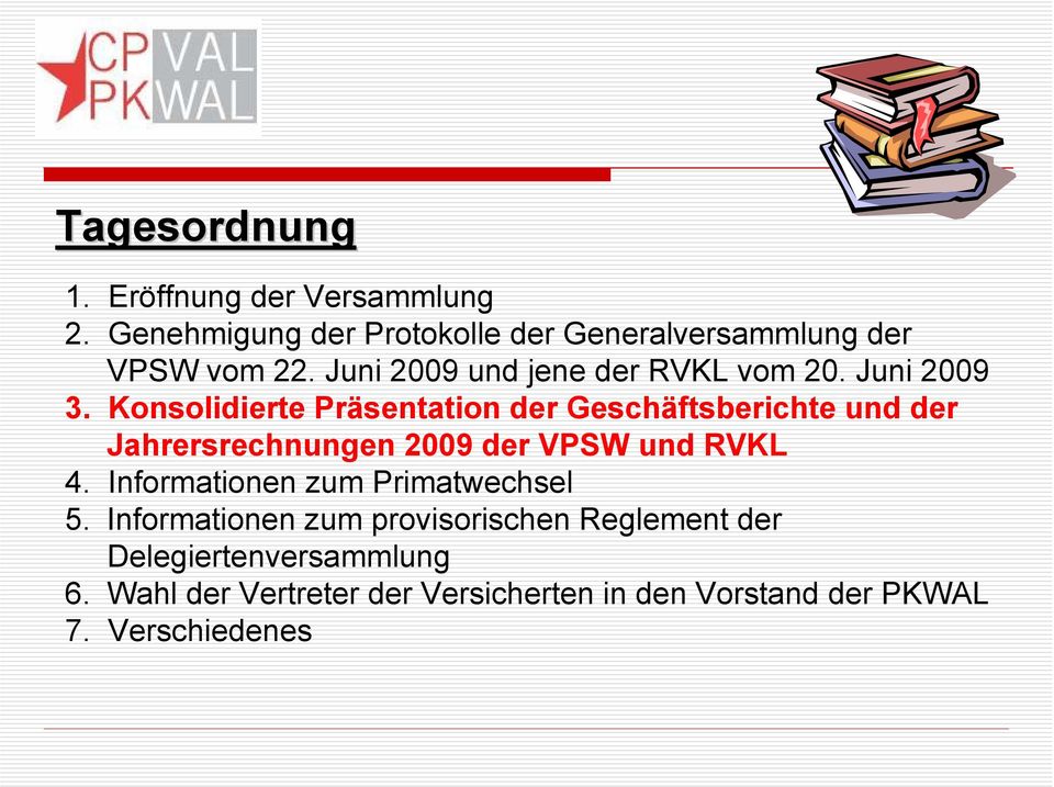 Konsolidierte Präsentation der Geschäftsberichte und der Jahrersrechnungen 2009 der VPSW und RVKL 4.