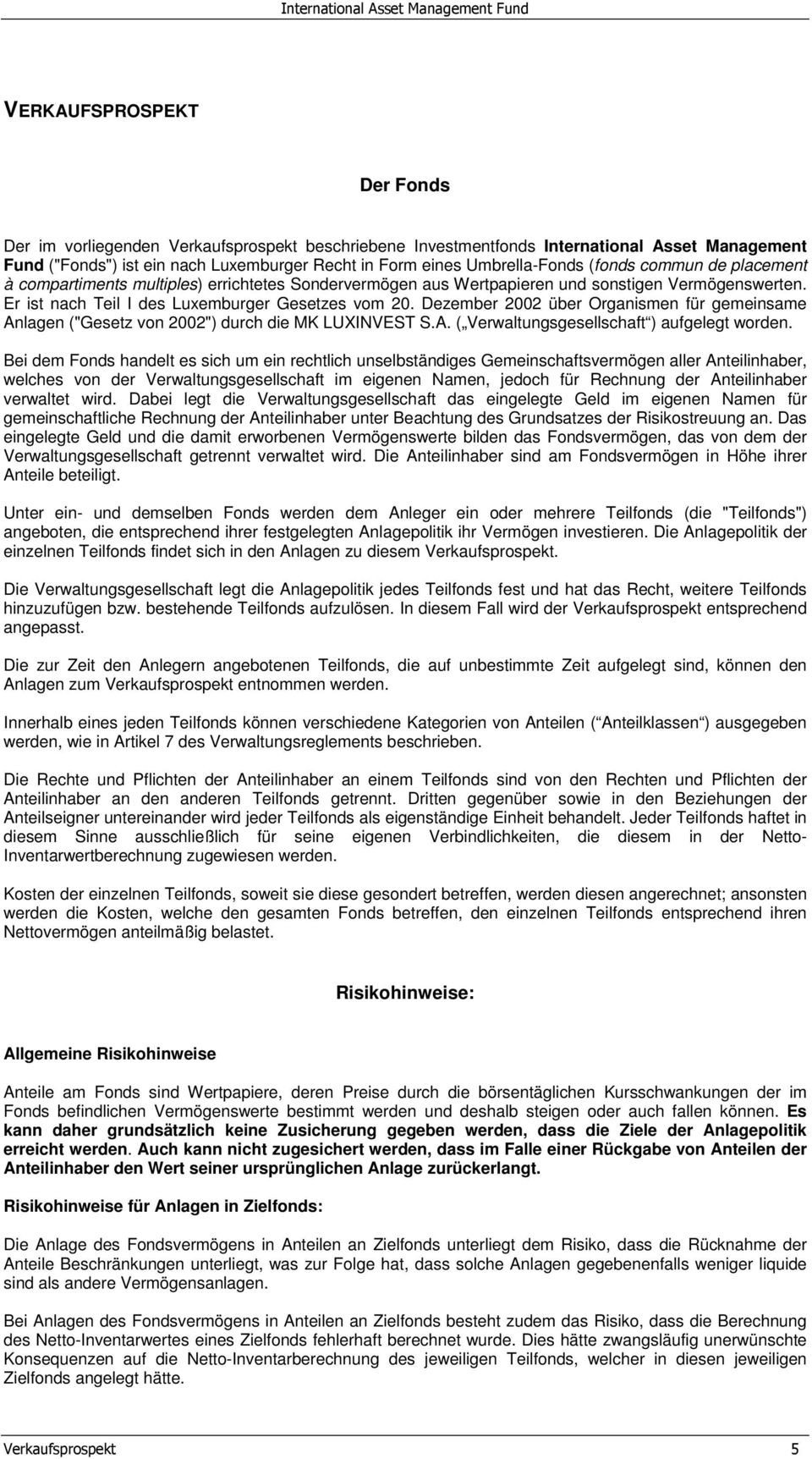 Dezember 2002 über Organismen für gemeinsame Anlagen ("Gesetz von 2002") durch die MK LUXINVEST S.A. ( Verwaltungsgesellschaft ) aufgelegt worden.