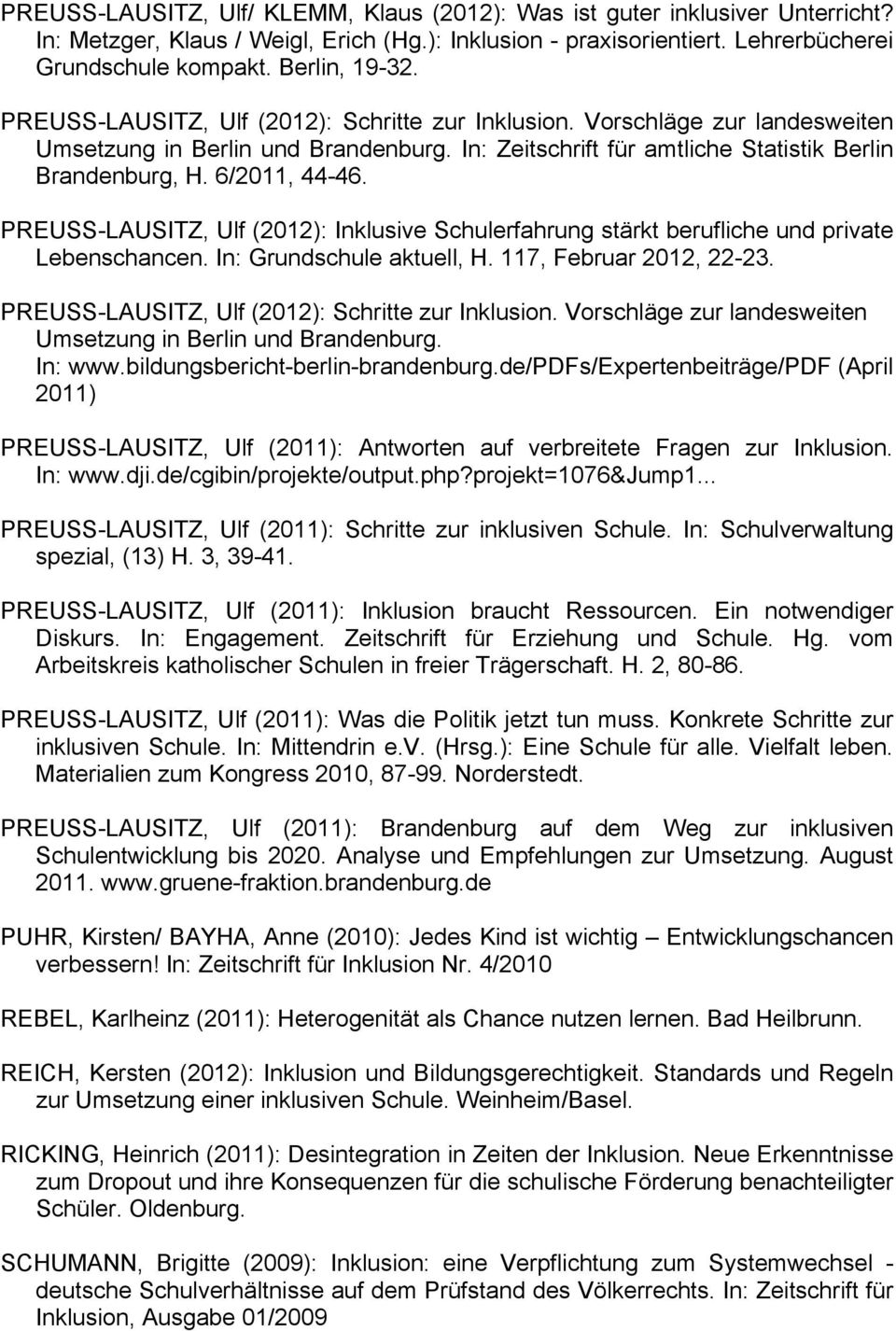 PREUSS-LAUSITZ, Ulf (2012): Inklusive Schulerfahrung stärkt berufliche und private Lebenschancen. In: Grundschule aktuell, H. 117, Februar 2012, 22-23.
