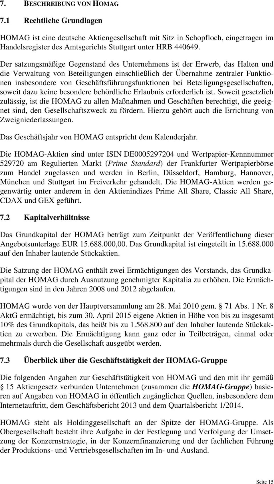 Geschäftsführungsfunktionen bei Beteiligungsgesellschaften, soweit dazu keine besondere behördliche Erlaubnis erforderlich ist.