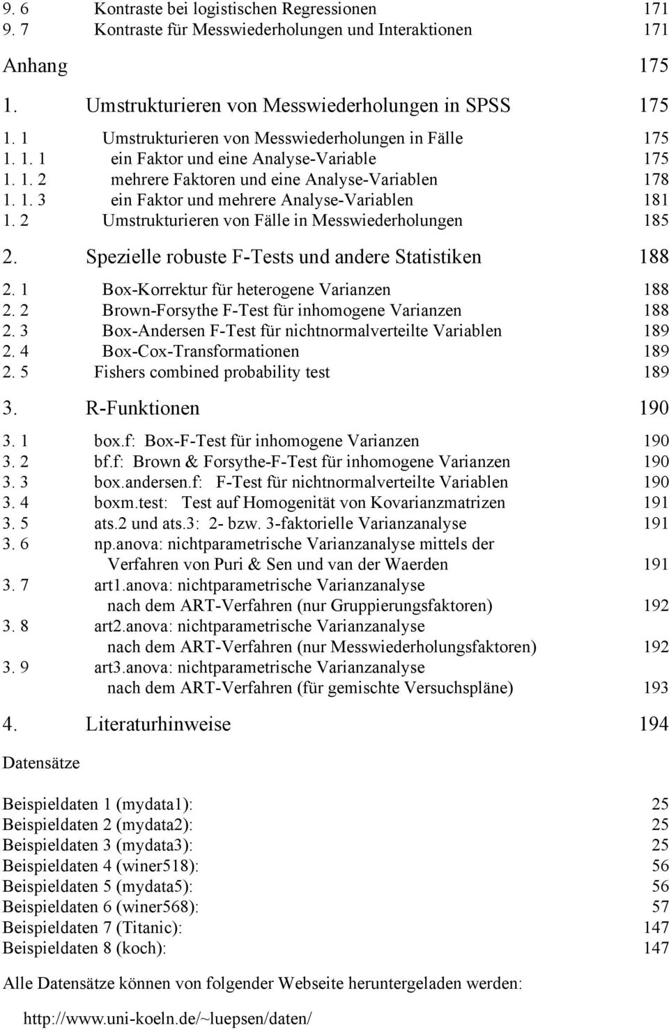 2 Umstrukturieren von Fälle in Messwiederholungen 185 2. Spezielle robuste F-Tests und andere Statistiken 188 2. 1 Box-Korrektur für heterogene Varianzen 188 2.