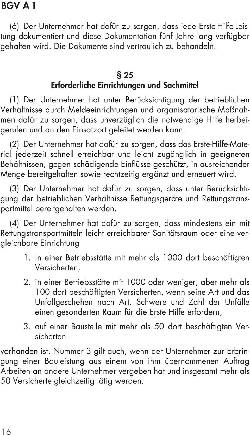 dass unverzüglich die notwendige Hilfe herbeigerufen und an den Einsatzort geleitet werden kann.