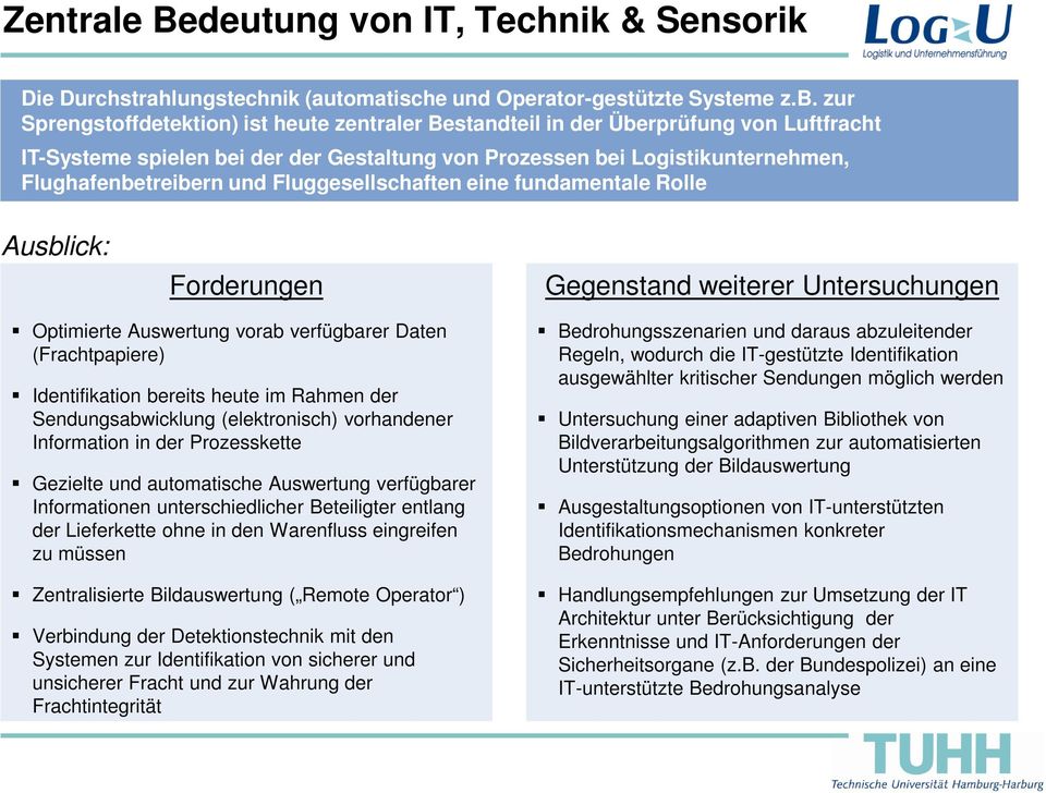 Fluggesellschaften eine fundamentale Rolle Ausblick: Forderungen Gegenstand weiterer Untersuchungen Optimierte Auswertung vorab verfügbarer Daten (Frachtpapiere) Identifikation bereits heute im