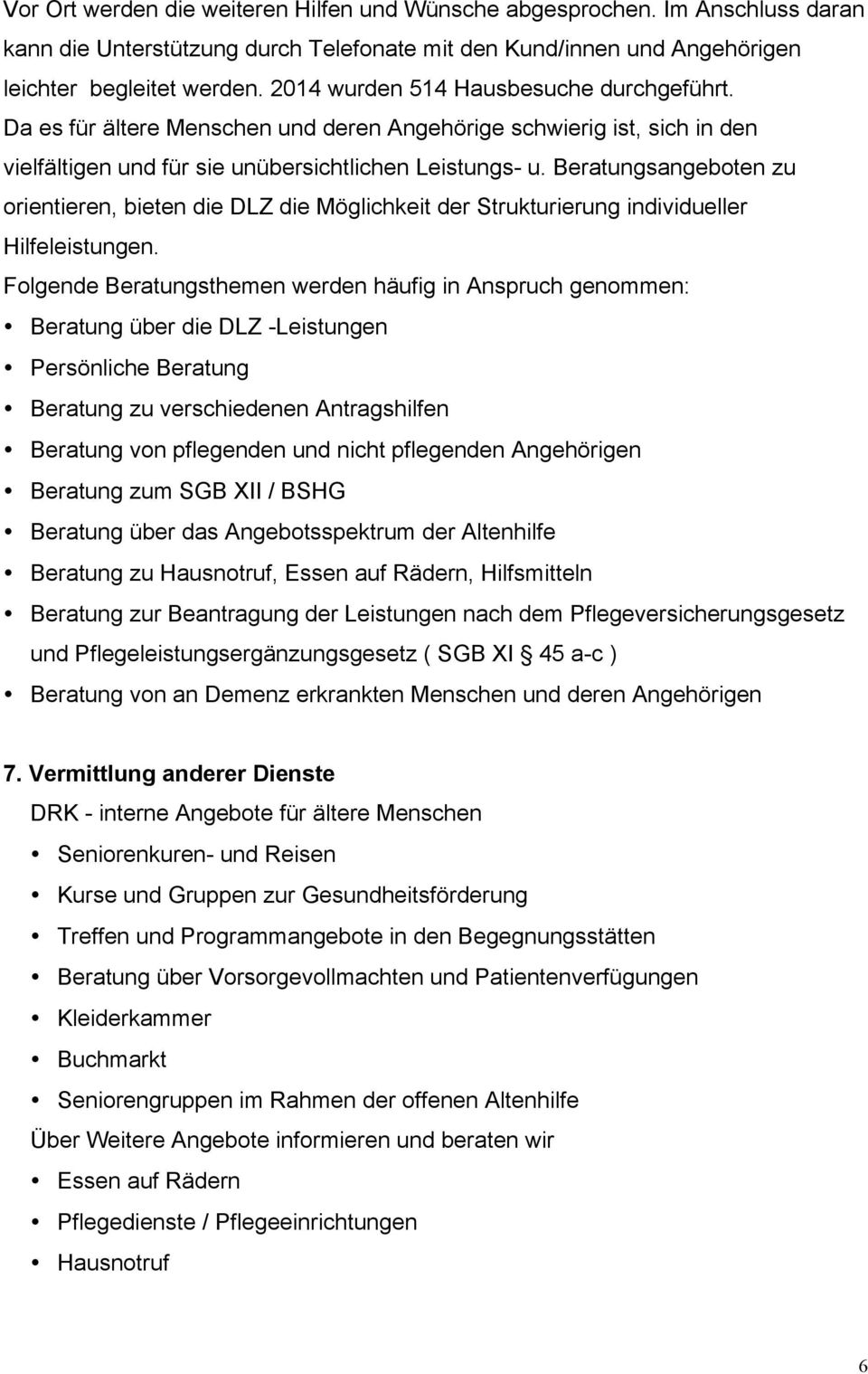 Beratungsangebten zu rientieren, bieten die DLZ die Möglichkeit der Strukturierung individueller Hilfeleistungen.