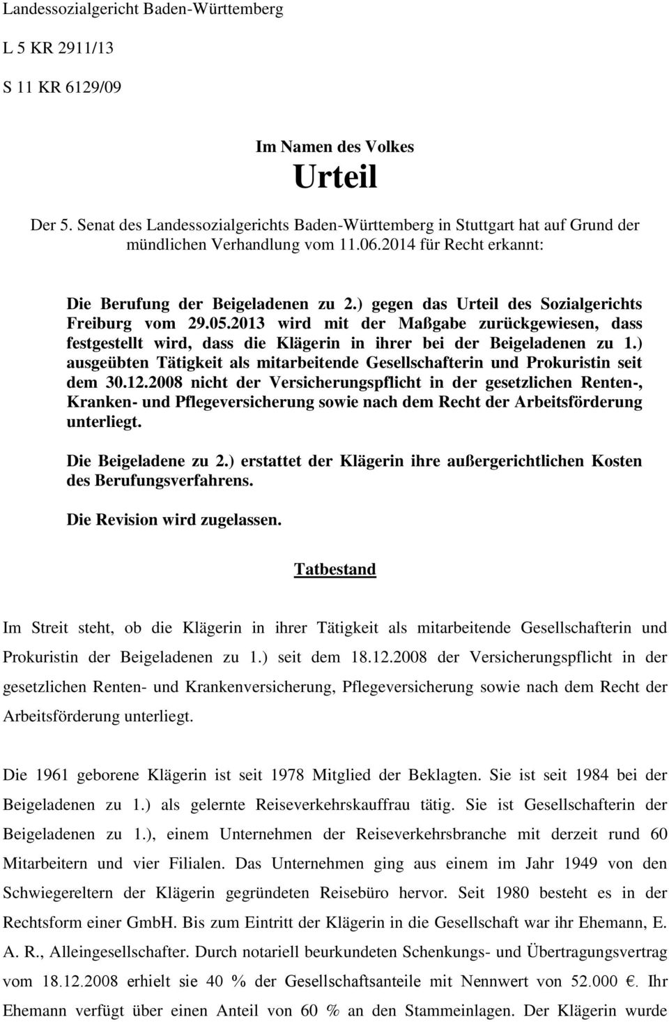 ) gegen das Urteil des Sozialgerichts Freiburg vom 29.05.2013 wird mit der Maßgabe zurückgewiesen, dass festgestellt wird, dass die Klägerin in ihrer bei der Beigeladenen zu 1.