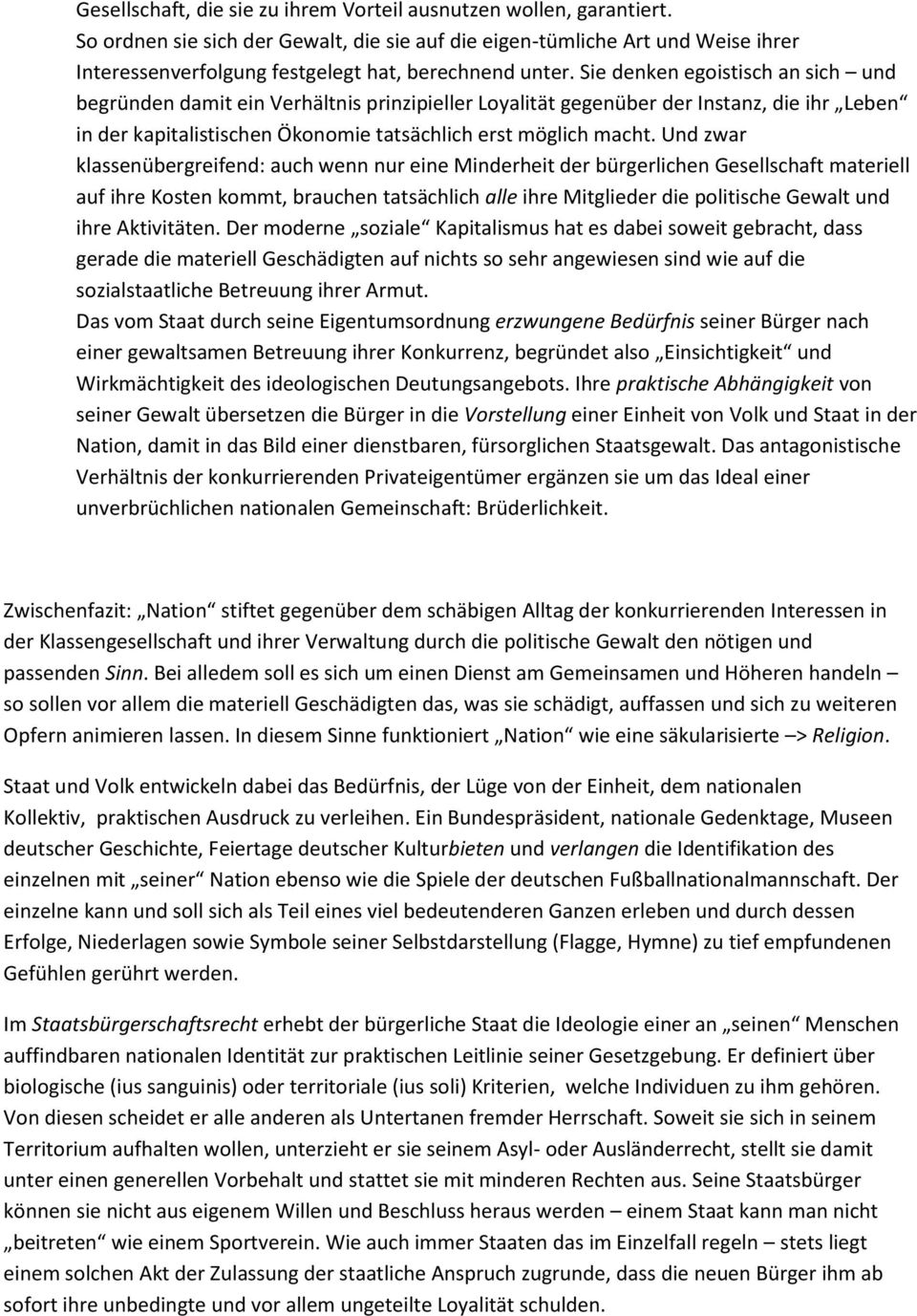 Sie denken egoistisch an sich und begründen damit ein Verhältnis prinzipieller Loyalität gegenüber der Instanz, die ihr Leben in der kapitalistischen Ökonomie tatsächlich erst möglich macht.