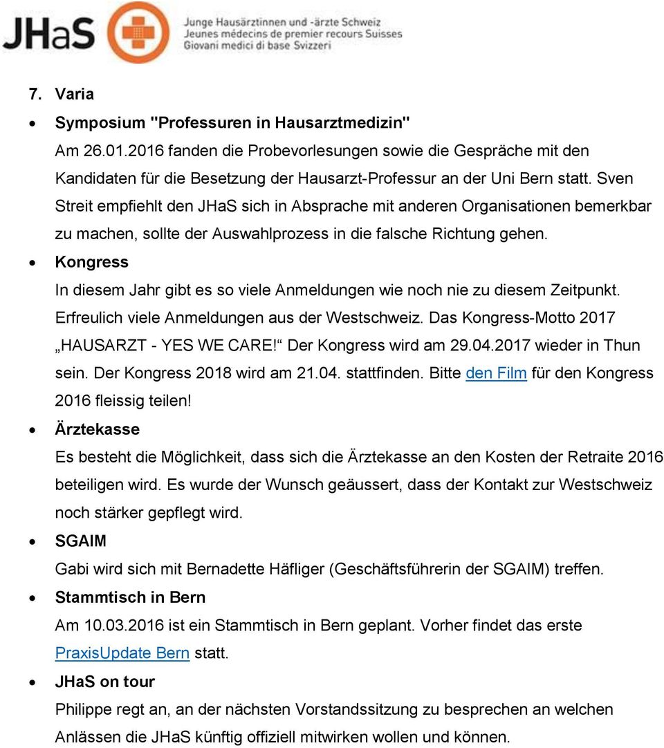 Kongress In diesem Jahr gibt es so viele Anmeldungen wie noch nie zu diesem Zeitpunkt. Erfreulich viele Anmeldungen aus der Westschweiz. Das Kongress-Motto 2017 HAUSARZT - YES WE CARE!