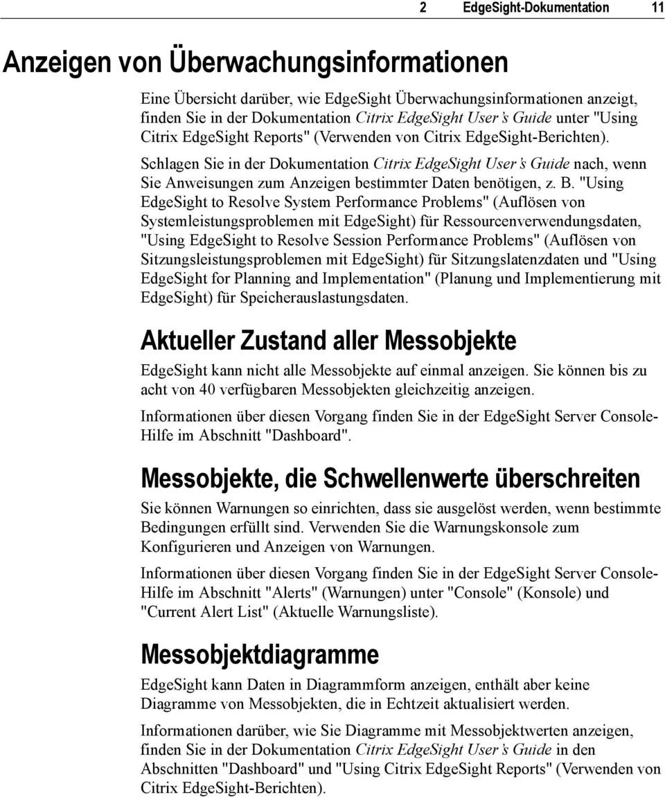 Schlagen Sie in der Dokumentation Citrix EdgeSight User s Guide nach, wenn Sie Anweisungen zum Anzeigen bestimmter Daten benötigen, z. B.