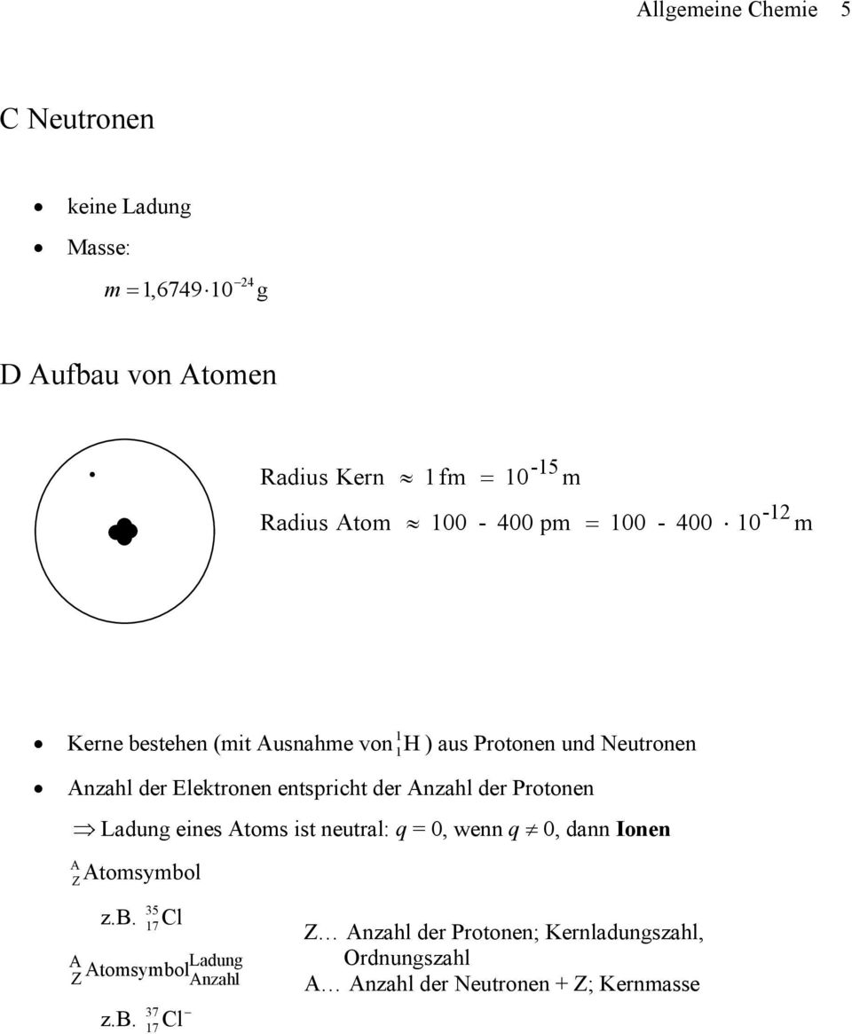 Neutronen Anzahl der Elektronen entspricht der Anzahl der Protonen Ladung eines Atoms ist neutral: q = 0, wenn q 0, dann Ionen