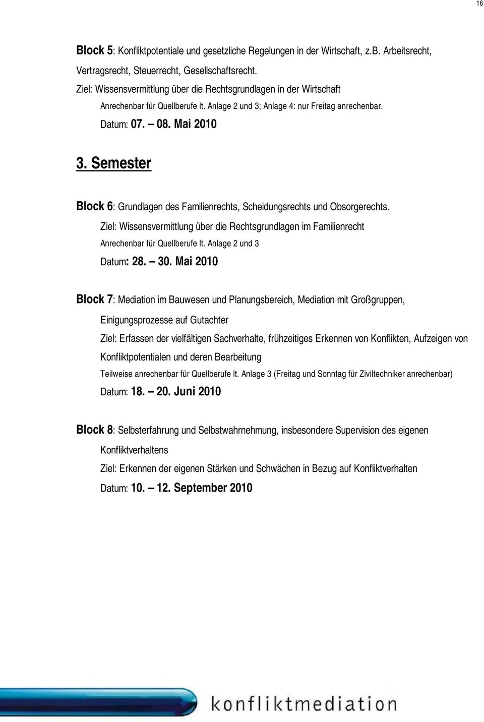 Semester Block 6: Grundlagen des Familienrechts, Scheidungsrechts und Obsorgerechts. Ziel: Wissensvermittlung über die Rechtsgrundlagen im Familienrecht Anrechenbar für Quellberufe lt.