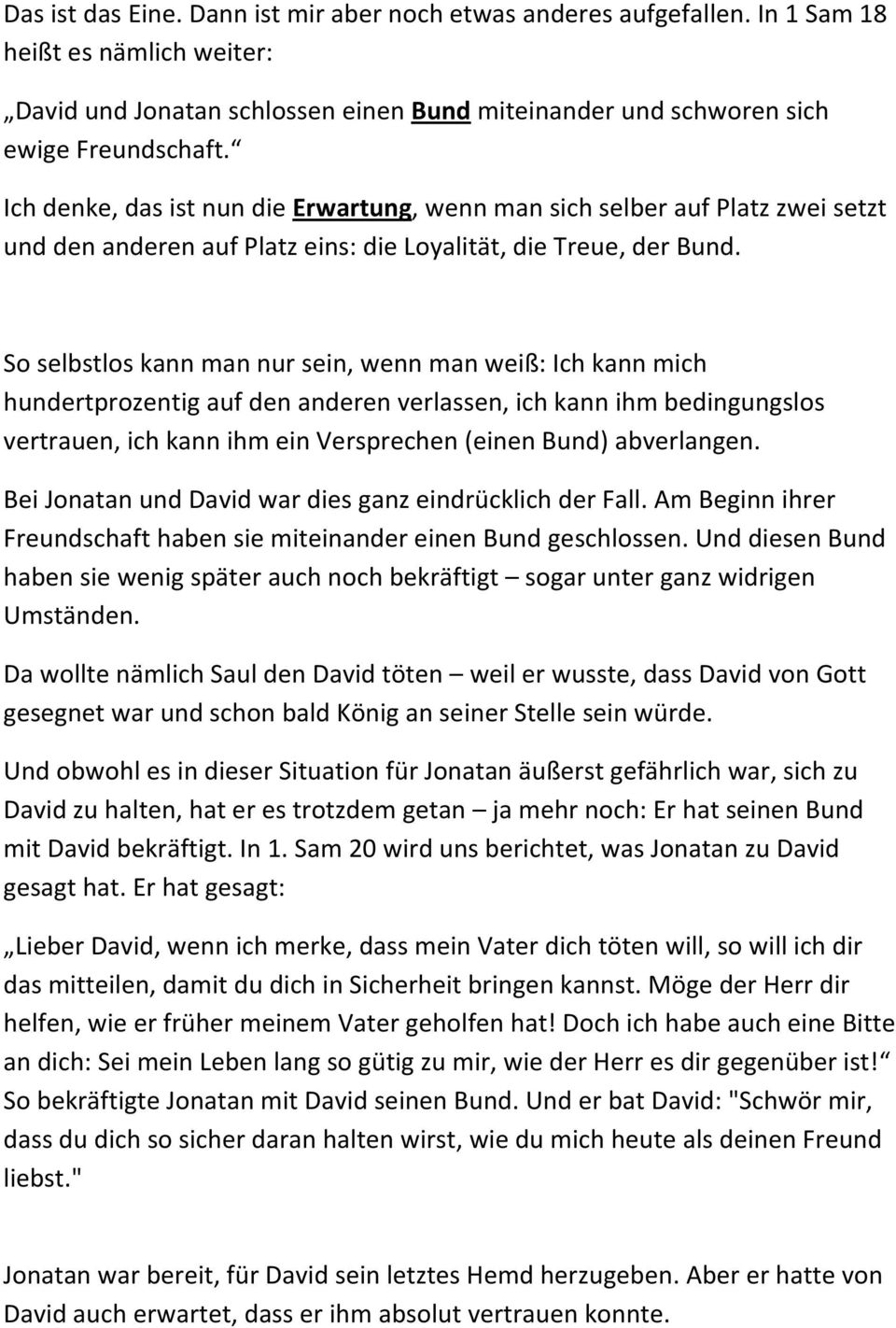 So selbstlos kann man nur sein, wenn man weiß: Ich kann mich hundertprozentig auf den anderen verlassen, ich kann ihm bedingungslos vertrauen, ich kann ihm ein Versprechen (einen Bund) abverlangen.