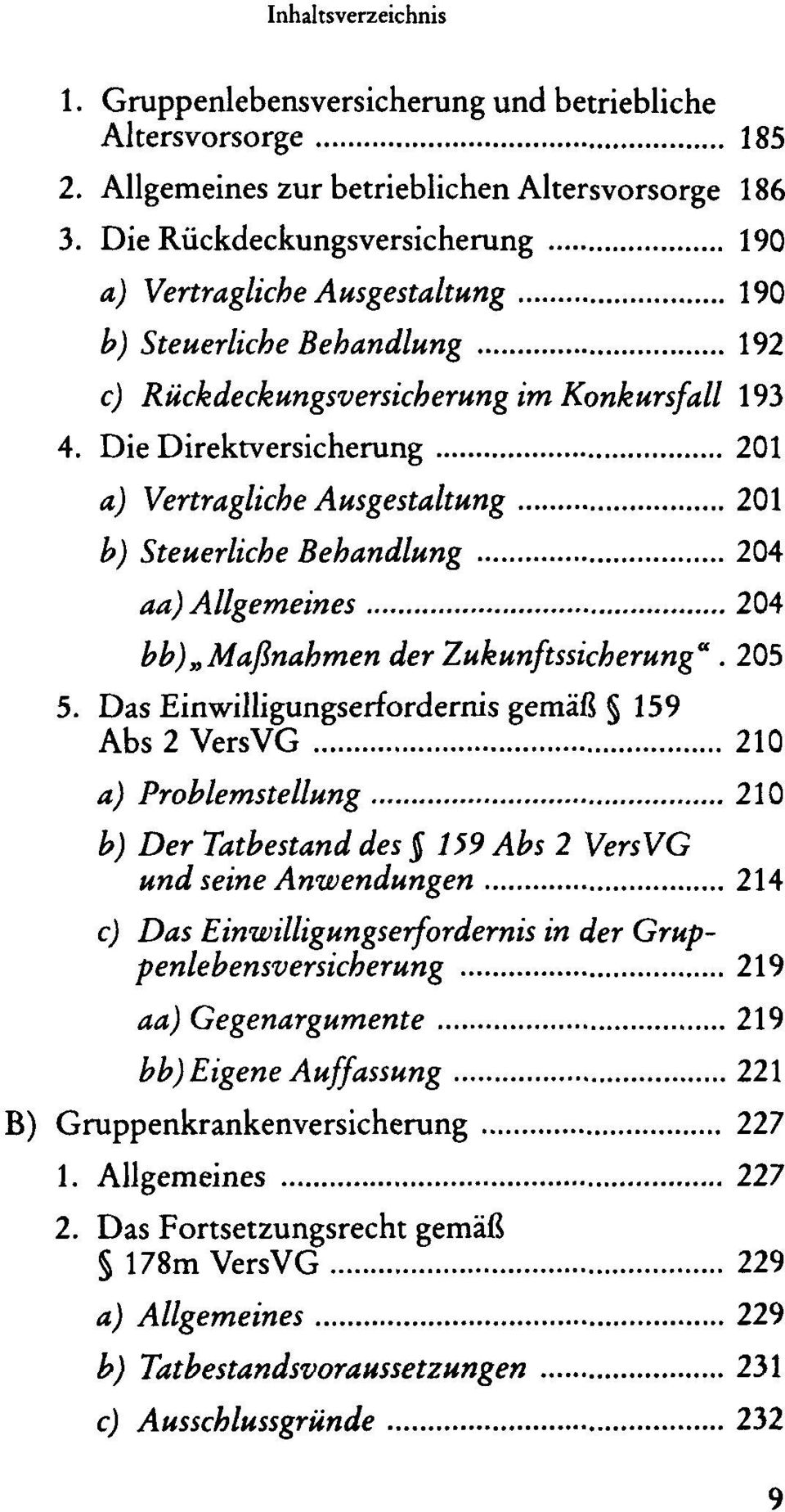 Die Direktversicherung 201 a) Vertragliche Ausgestaltung 201 b) Steuerliche Behandlung 204 aa) Allgemeines 204 bb) Maßnahmen der Zukunftssicherung". 205 5.