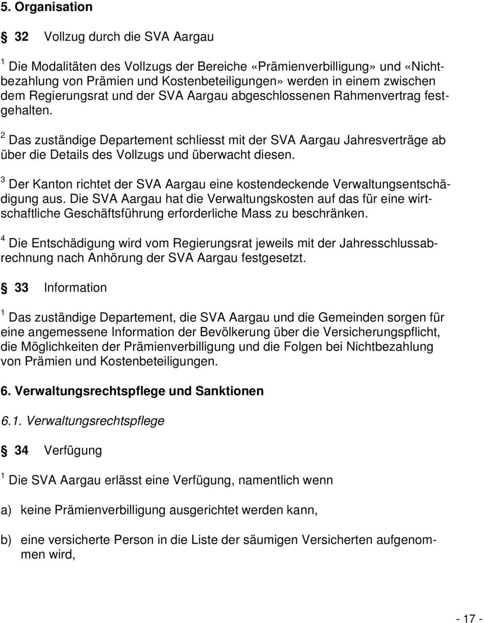 2 Das zuständige Departement schliesst mit der SVA Aargau Jahresverträge ab über die Details des Vollzugs und überwacht diesen.