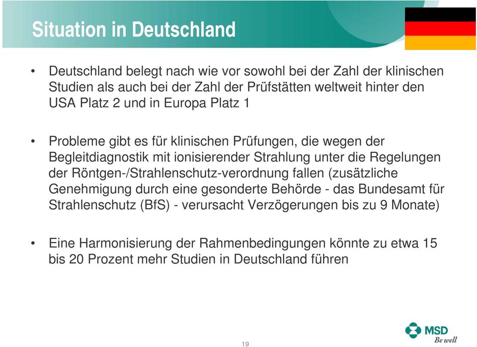 Regelungen der Röntgen-/Strahlenschutz-verordnung fallen (zusätzliche Genehmigung durch eine gesonderte Behörde - das Bundesamt für Strahlenschutz (BfS)