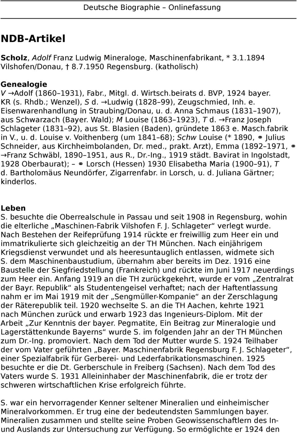 Eisenwarenhandlung in Straubing/Donau, u. d. Anna Schmaus (1831 1907), aus Schwarzach (Bayer. Wald); M Louise (1863 1923), T d. Franz Joseph Schlageter (1831 92), aus St.