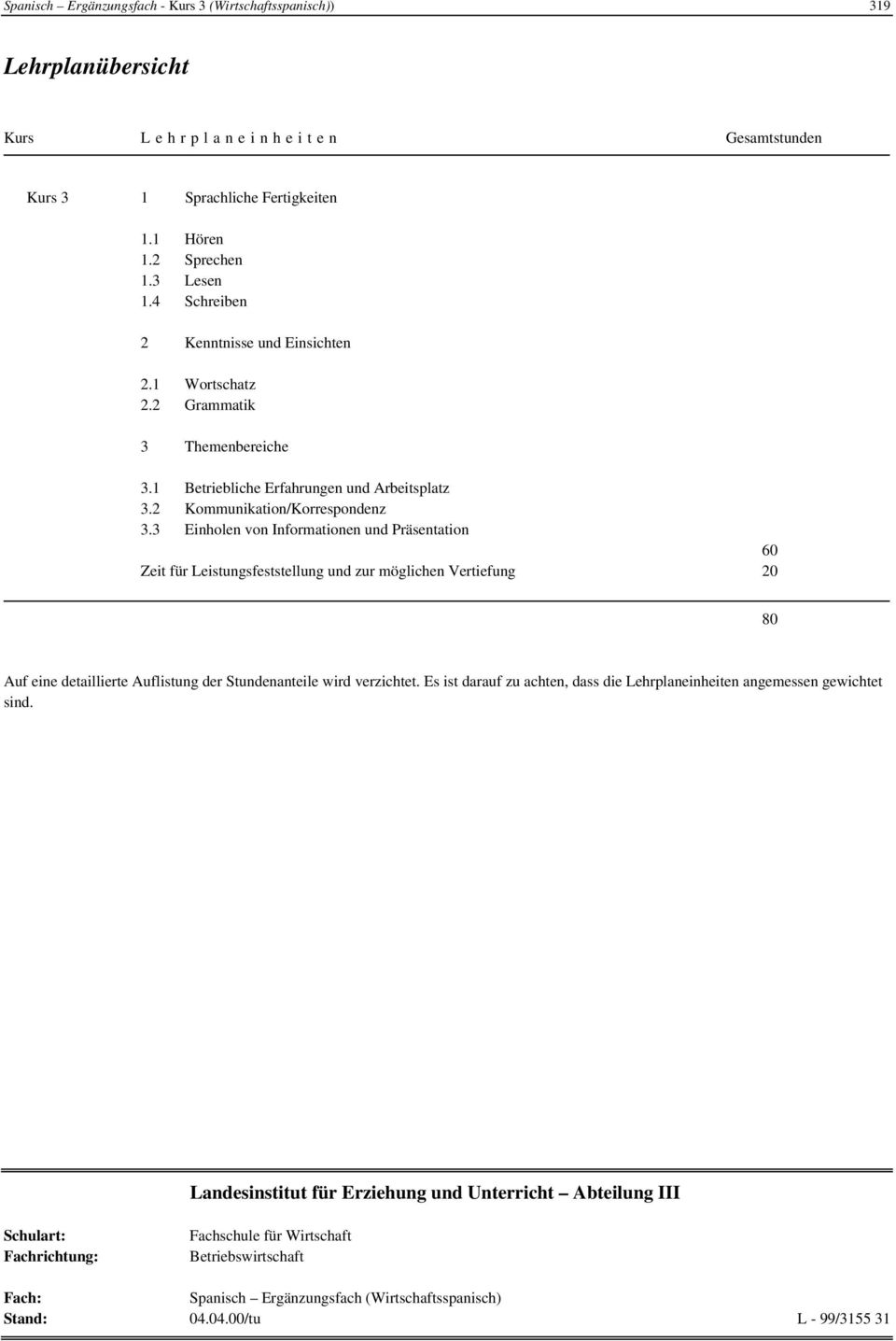 1 Betriebliche Erfahrungen und Arbeitsplatz 3.2 Kommunikation/Korrespondenz 3.