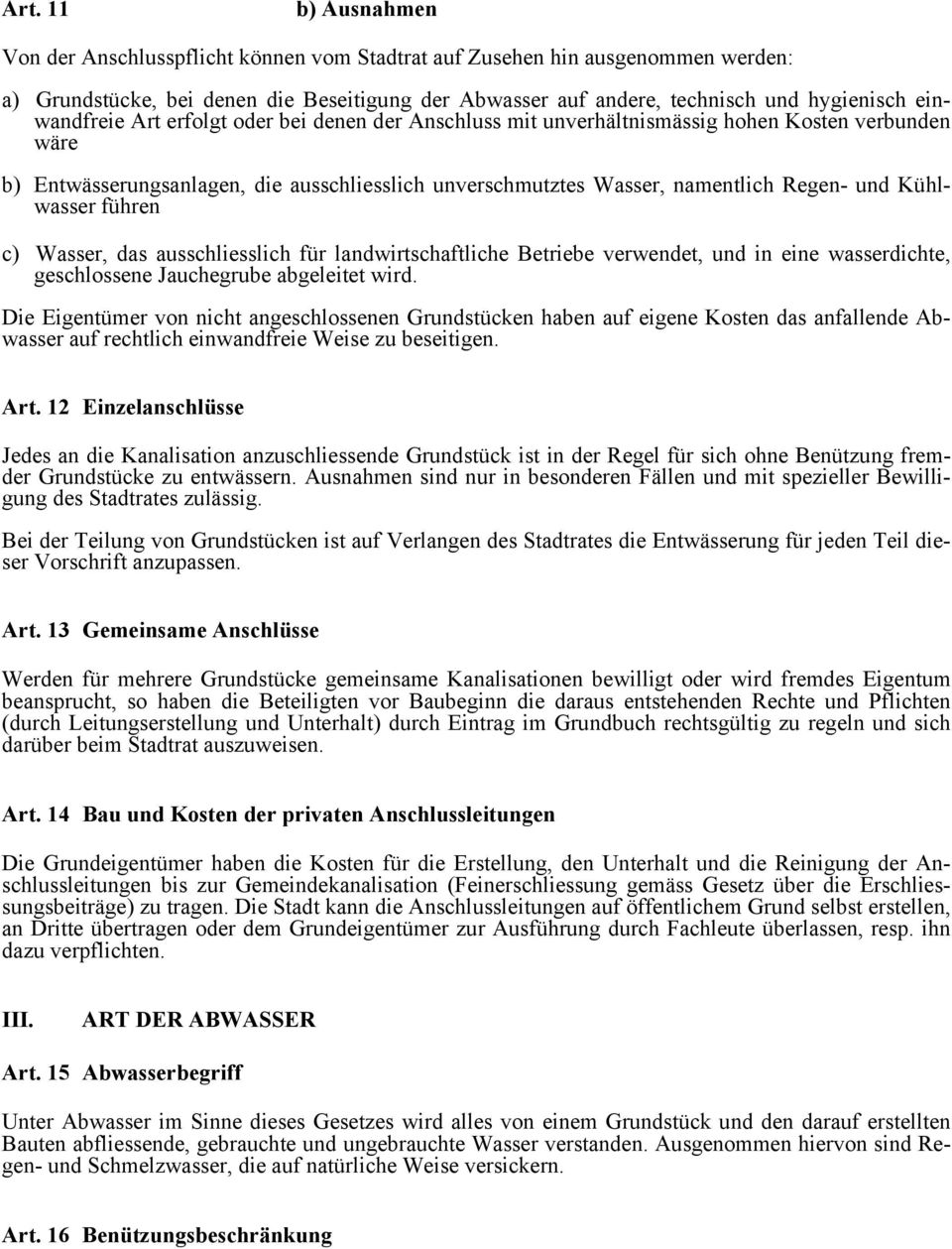 Kühlwasser führen c) Wasser, das ausschliesslich für landwirtschaftliche Betriebe verwendet, und in eine wasserdichte, geschlossene Jauchegrube abgeleitet wird.