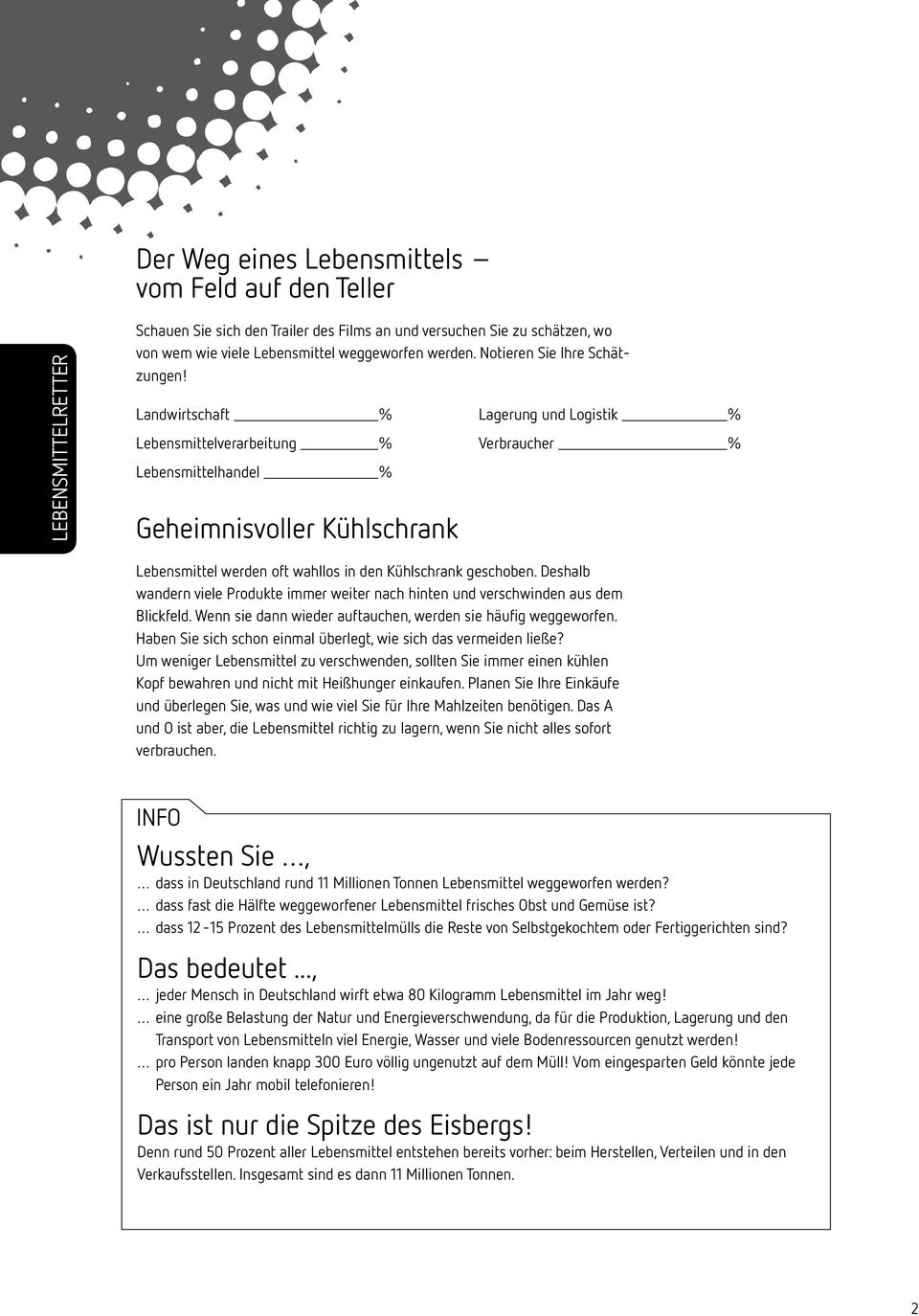 Landwirtschaft % Lagerung und Logistik % Lebensmittelverarbeitung % Verbraucher % Lebensmittelhandel % Geheimnisvoller Kühlschrank Lebensmittel werden oft wahllos in den Kühlschrank geschoben.