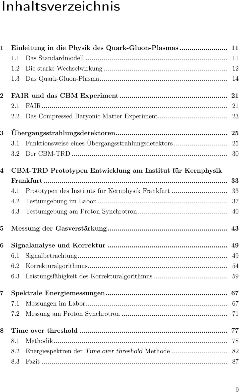 1 Funktionsweise eines Übergangsstrahlungsdetektors... 25 3.2 Der CBM-TRD... 30 4 CBM-TRD Prototypen Entwicklung am Institut für Kernphysik Frankfurt... 33 4.
