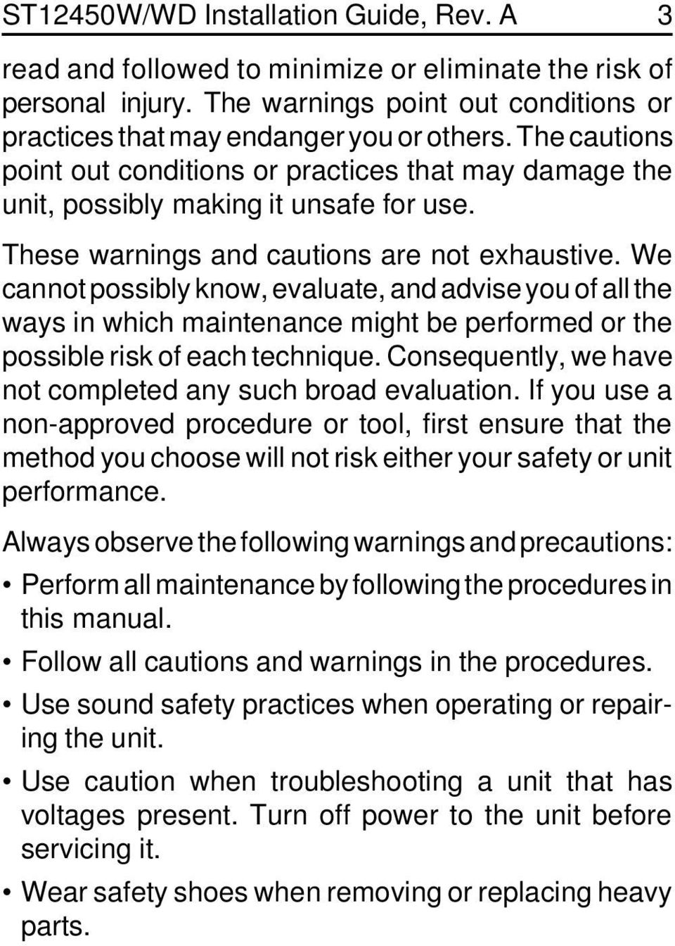 We cannot possibly know, evaluate, and advise you of all the ways in which maintenance might be performed or the possible risk of each technique.