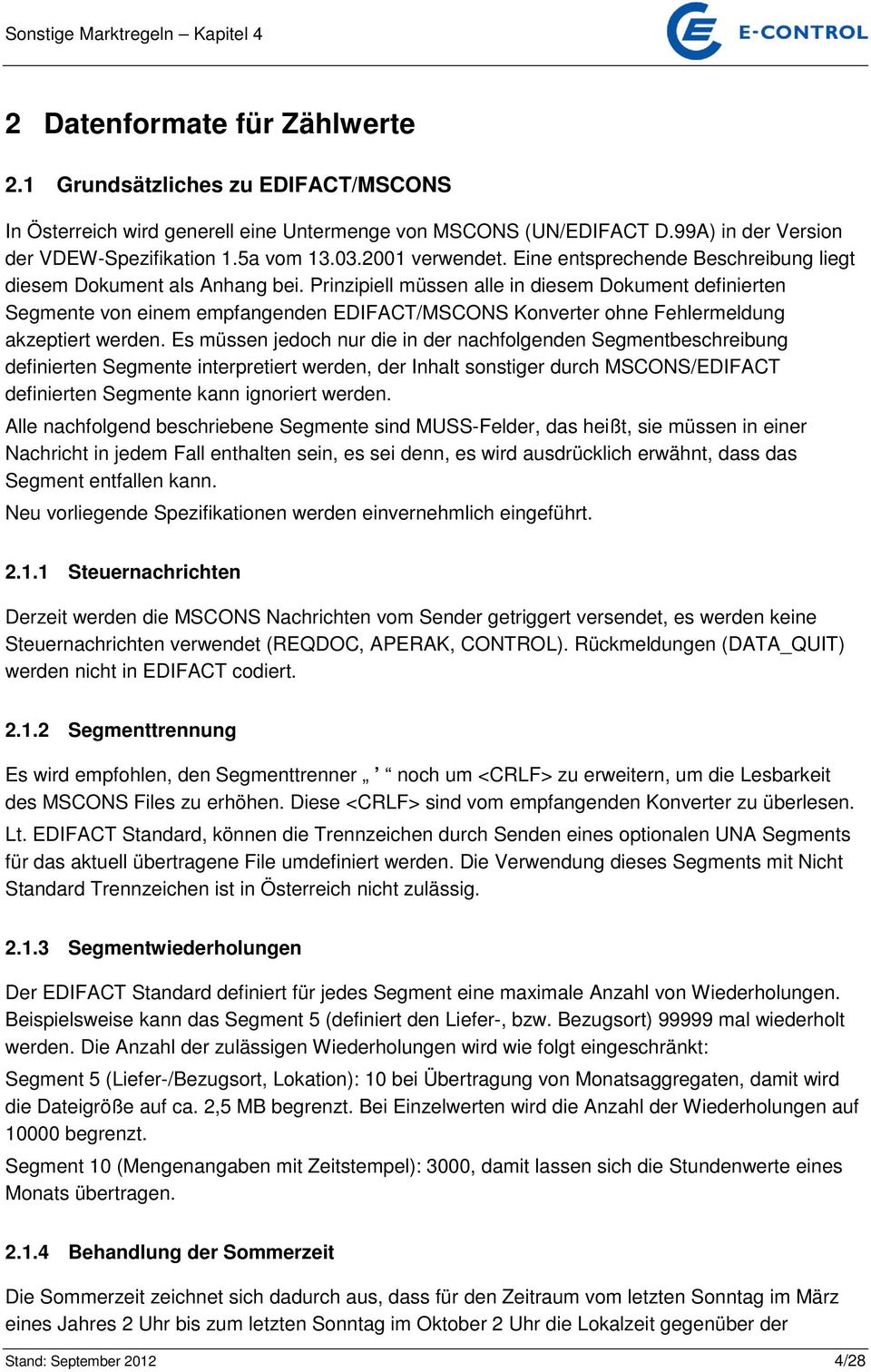 Prinzipiell müssen alle in diesem Dokument definierten Segmente von einem empfangenden EDIFACT/MSCONS Konverter ohne Fehlermeldung akzeptiert werden.