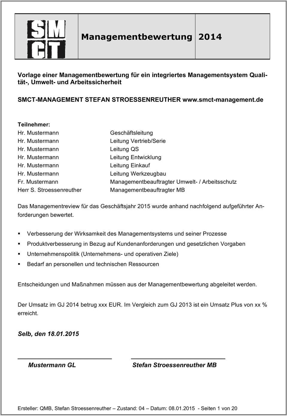 Stroessenreuther Geschäftsleitung Leitung Vertrieb/Serie Leitung QS Leitung Entwicklung Leitung Einkauf Leitung Werkzeugbau Managementbeauftragter Umwelt- / Arbeitsschutz Managementbeauftragter MB