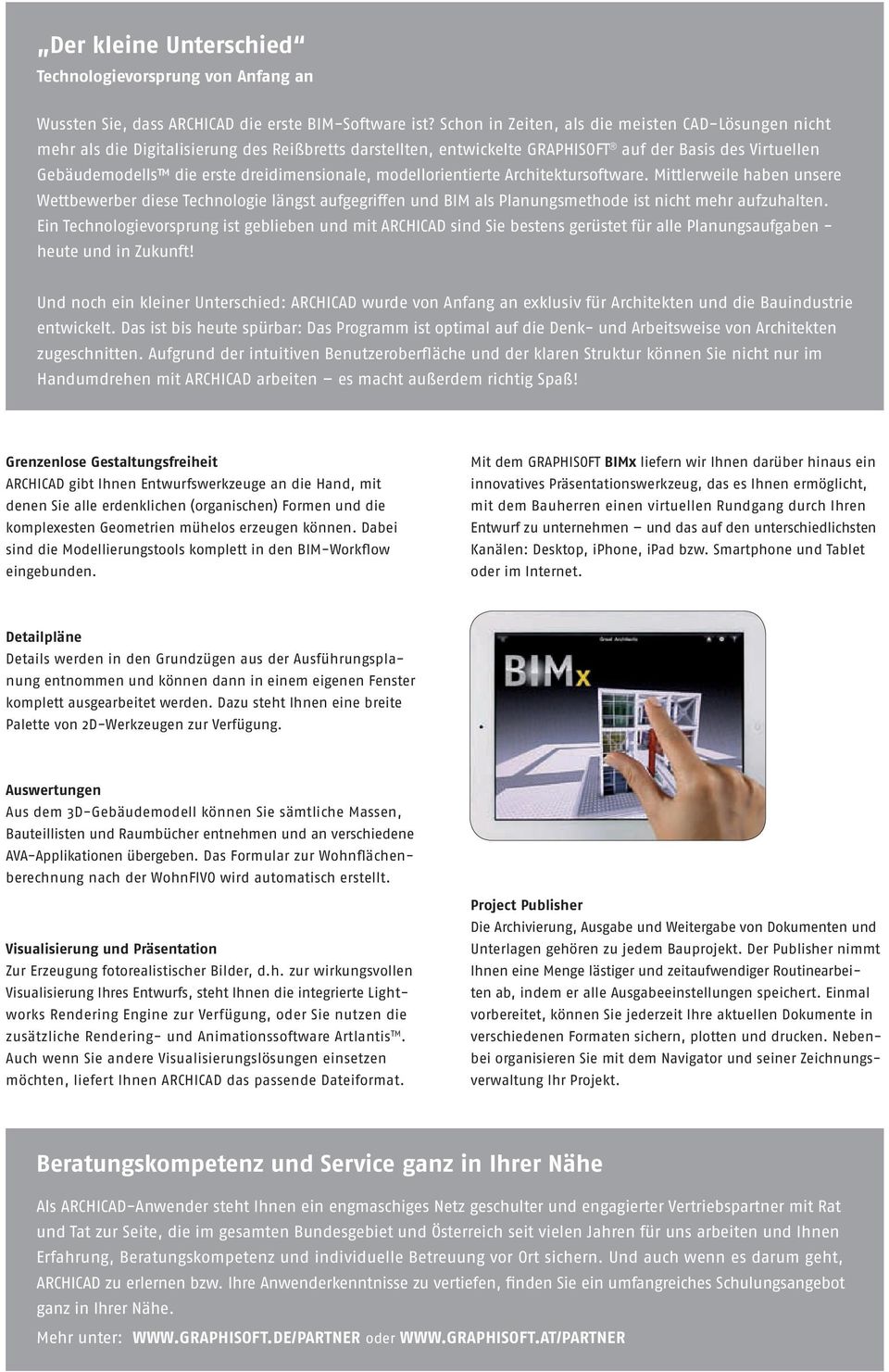 dreidimensionale, modellorientierte Architektursoftware. Mittlerweile haben unsere Wettbewerber diese Technologie längst aufgegriffen und BIM als Planungsmethode ist nicht mehr aufzuhalten.