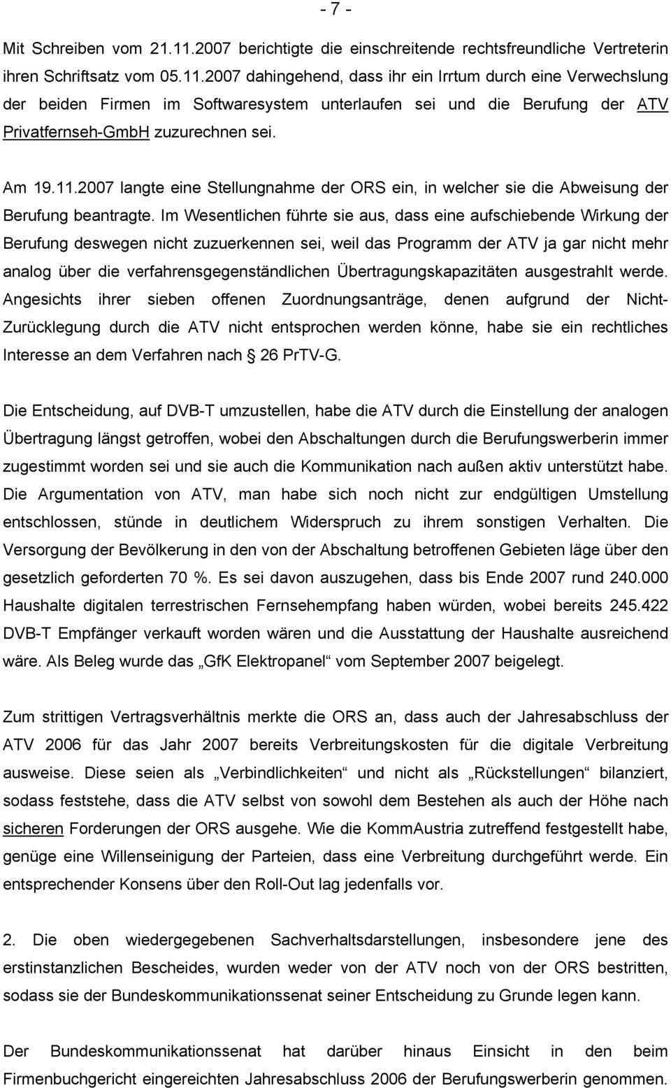 2007 dahingehend, dass ihr ein Irrtum durch eine Verwechslung der beiden Firmen im Softwaresystem unterlaufen sei und die Berufung der ATV Privatfernseh-GmbH zuzurechnen sei. Am 19.11.