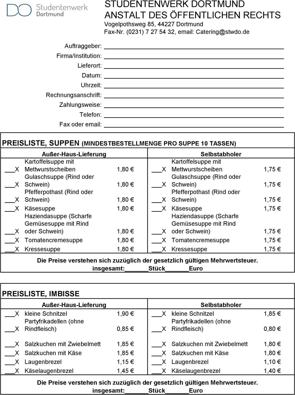 Haziendasuppe (Scharfe Gemüsesuppe mit Rind oder Schwein) 1,75 Tomatencremesuppe 1,80 Tomatencremesuppe 1,75 Kressesuppe 1,80 Kressesuppe 1,75 PREISLISTE, IMBISSE kleine Schnitzel 1,90 kleine