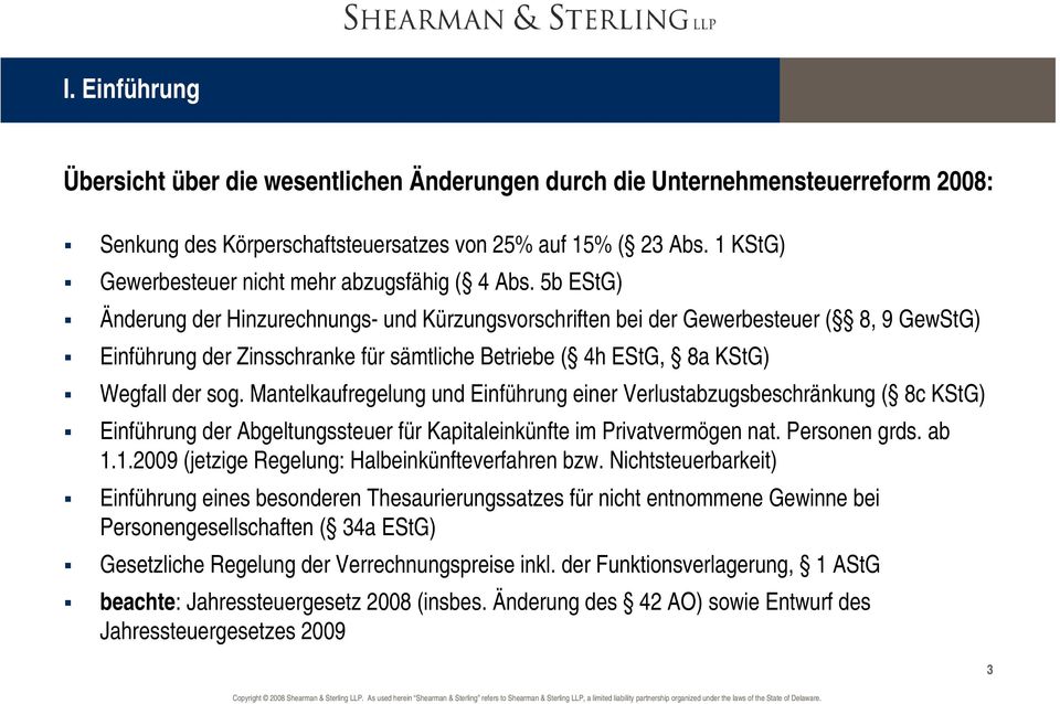 5b EStG) Änderung der Hinzurechnungs- und Kürzungsvorschriften bei der Gewerbesteuer ( 8, 9 GewStG) Einführung der Zinsschranke für sämtliche Betriebe ( 4h EStG, 8a KStG) Wegfall der sog.