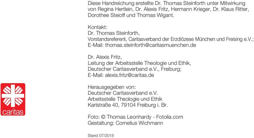 steinforth@caritasmuenchen.de Dr. Alexis Fritz, Leitung der Arbeitsstelle Theologie und Ethik, Deutscher Caritasverband e.v., Freiburg; E-Mail: alexis.fritz@caritas.