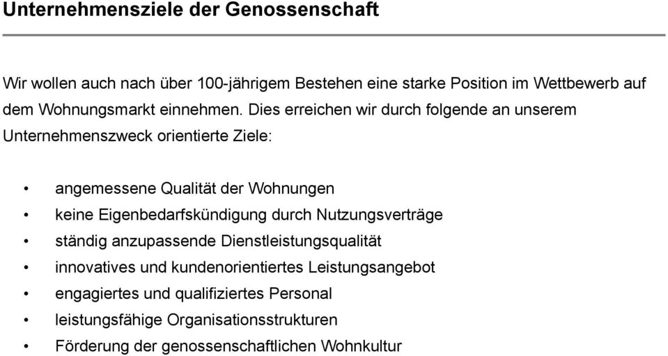 Dies erreichen wir durch folgende an unserem Unternehmenszweck orientierte Ziele: angemessene Qualität der Wohnungen keine