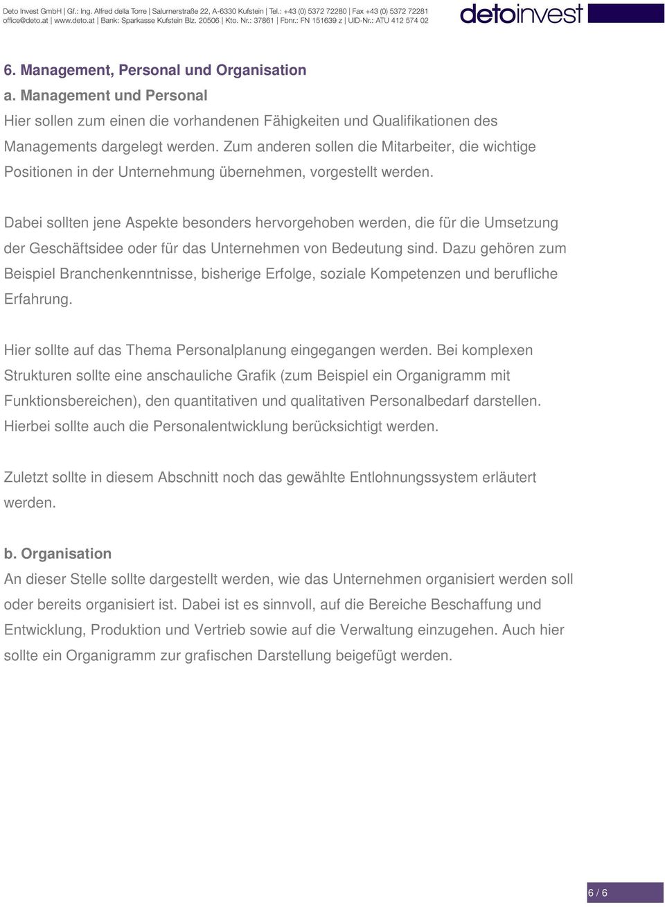 Dabei sollten jene Aspekte besonders hervorgehoben werden, die für die Umsetzung der Geschäftsidee oder für das Unternehmen von Bedeutung sind.