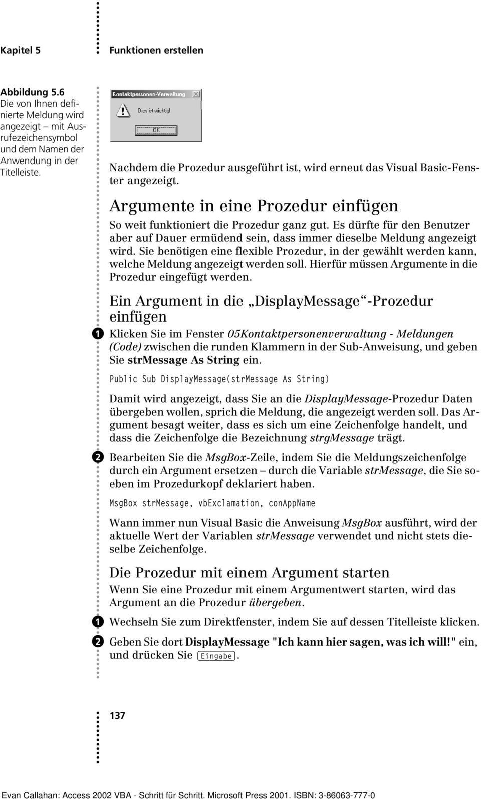 Es dürfte für den Benutzer aber auf Dauer ermüdend sein, dass immer dieselbe Meldung angezeigt wird.