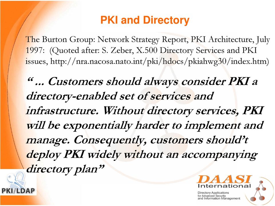 .. Customers should always consider PKI a directory-enabled set of services and infrastructure.