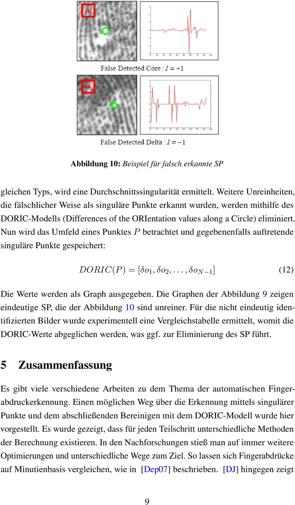 Nun wird das Umfeld eines Punktes P betrachtet und gegebenenfalls auftretende singuläre Punkte gespeichert: DORIC(P ) = [δo 1, δo 2,..., δo N 1 ] (12) Die Werte werden als Graph ausgegeben.