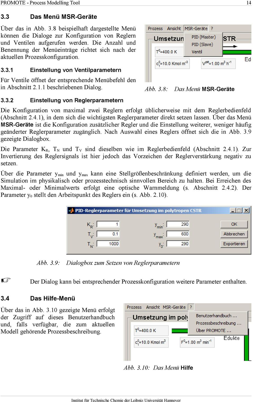 1.1 beschriebenen Dialog. Abb. 3.8: Das Menü MSR-Geräte 3.3.2 Einstellung von Reglerparametern Die Konfiguration von maximal zwei Reglern erfolgt üblicherweise mit dem Reglerbedienfeld (Abschnitt 2.4.