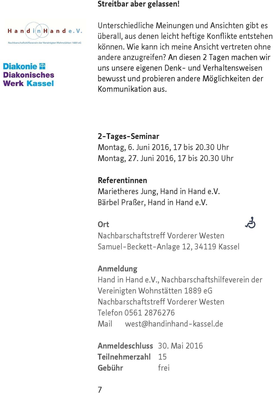 30 Uhr Montag, 27. Juni 2016, 17 bis 20.30 Uhr Referentinnen Marietheres Jung, Hand in Hand e.v. Bärbel Praßer, Hand in Hand e.v. NachbarschaftstreI Vorderer Westen Samuel-Beckett-Anlage 12, 34119 Kassel Hand in Hand e.