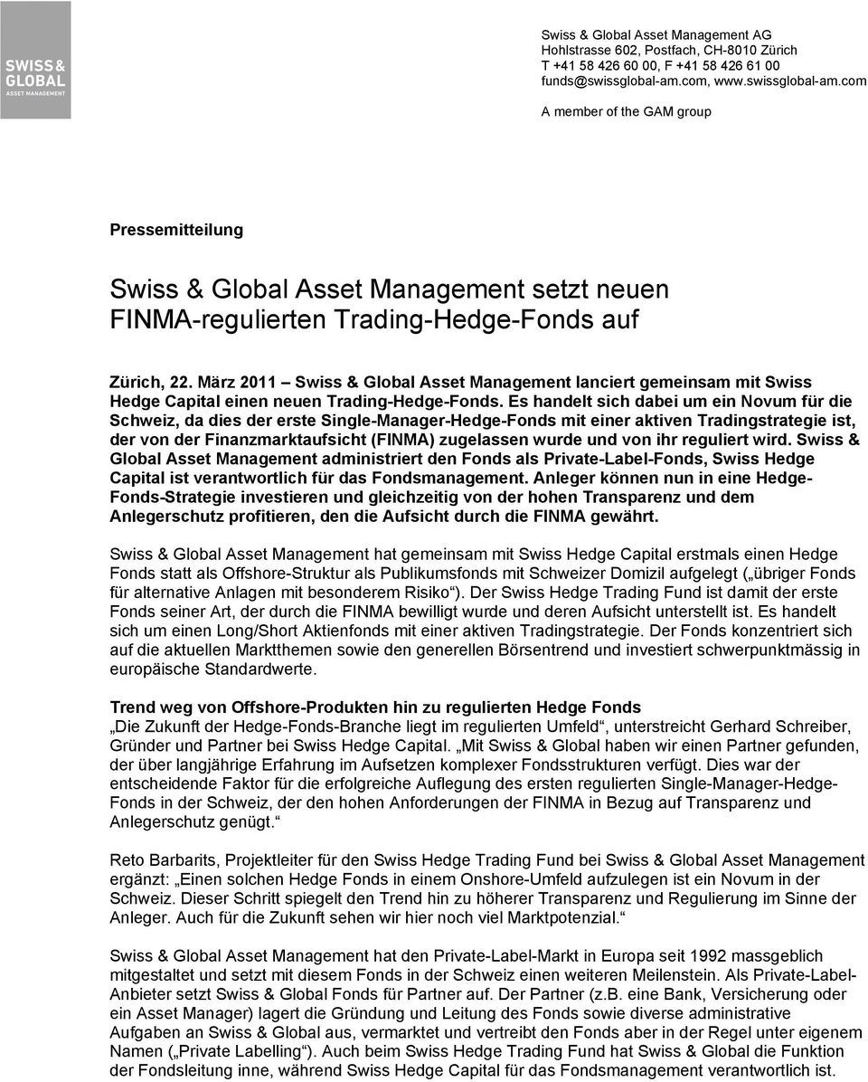 März 2011 Swiss & Global Asset Management lanciert gemeinsam mit Swiss Hedge Capital einen neuen Trading-Hedge-Fonds.