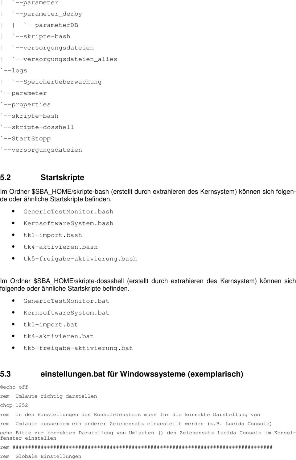 2 Startskripte Im Ordner $SBA_HOME/skripte-bash (erstellt durch extrahieren des Kernsystem) können sich folgende oder ähnliche Startskripte befinden. GenericTestMonitor.bash KernsoftwareSystem.