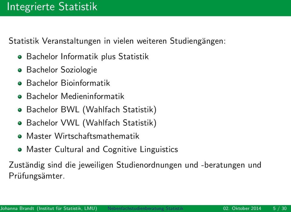 Master Wirtschaftsmathematik Master Cultural and Cognitive Linguistics Zuständig sind die jeweiligen Studienordnungen und