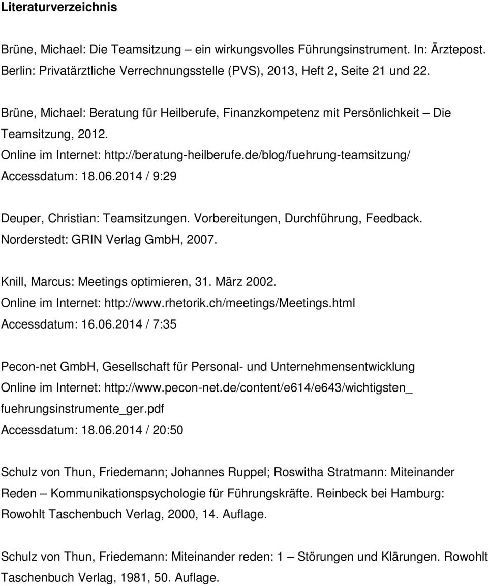 2014 / 9:29 Deuper, Christian: Teamsitzungen. Vorbereitungen, Durchführung, Feedback. Norderstedt: GRIN Verlag GmbH, 2007. Knill, Marcus: Meetings optimieren, 31. März 2002.